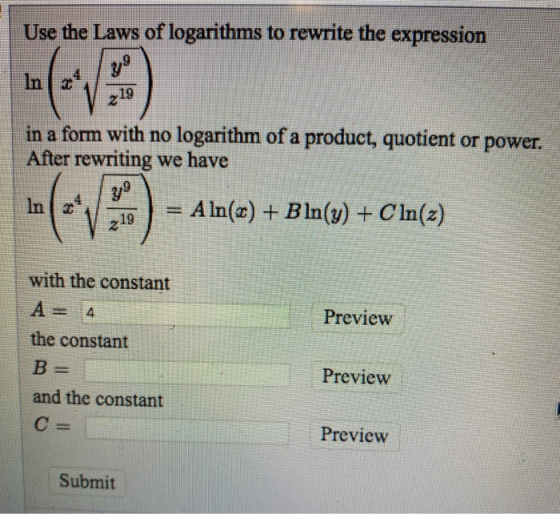 Use the Laws of logarithms to rewrite the expression in a form with no logarithm of a product, quotient or power. After rewri