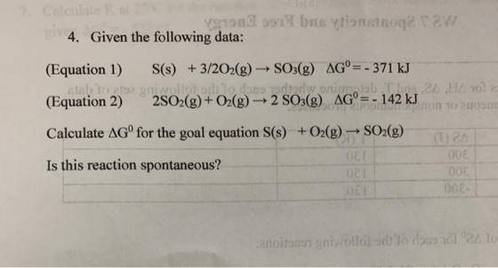 7 Coleulate Kt Given the following data: 4. (Equation 1) S(s) +3/202(g) - SO3(g) AG= - 371 kJ slsb to gts2 gniwollot od lo do