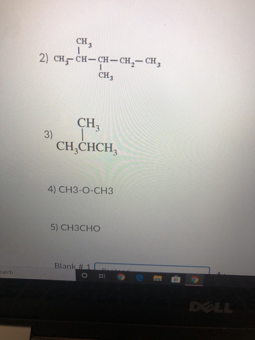 CH3 2) CH-CH-CH-CH2– CH, CHZ CH3 3) CH,CHCH, 4) CH3-O-CH3 5) CH3CHO earch Blank #1 O Ateg DALL