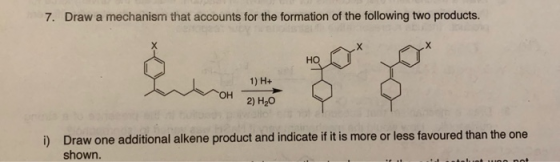 7. Draw a mechanism that accounts for the formation of the following two products. i) Draw one additional alkene product and