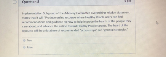 D Question 8 1 pts Implementation Subgroup of the Advisory Committee overarching mission statement states that it will Produ