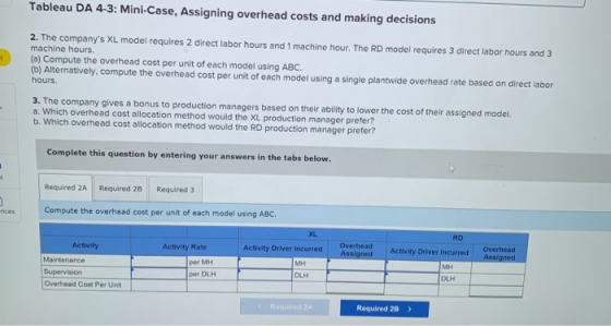 Tableau DA 4.3: Mini-Case, Assigning overhead costs and making decisions 2. The companys XL model requires 2 direct labor ho