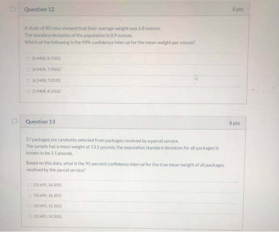 Question 12 8 pts A study of 80 mice showed that their average weight was 6.8 ounces. The standard deviation of the populatio