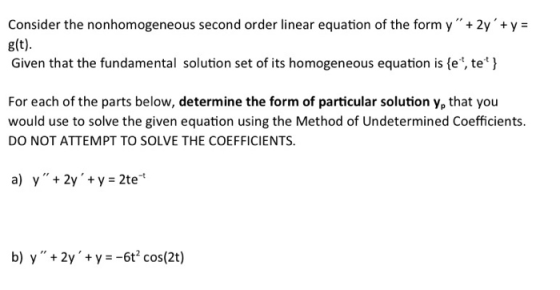 Consider the nonhomogeneous second order linear equation of the form y + 2y + y = g(t). Given that the fundamental solution
