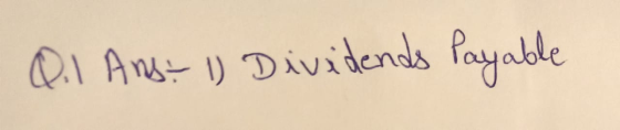 Q.1 Ans: 1) Dividends Payable