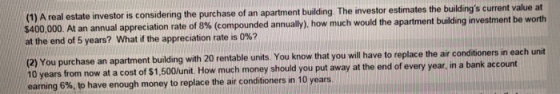(1) A real estate investor is considering the purchase of an apartment building. The investor estimates the buildings curren