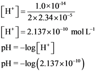 1.0x10-14
[]* 2x2.34x10-5
[*]= 2.137x10-1 mol L
pH = -log[H*]
pH = -log(2.137x10-10)
