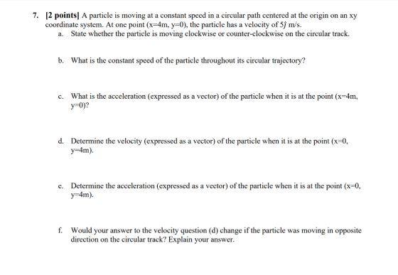 7. [2 points] A particle is moving at a constant speed in a circular path centered at the origin on an xy coordinate system.