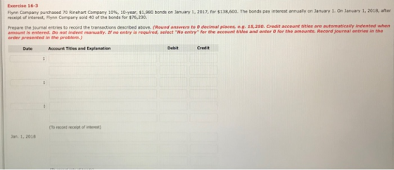 Exercise 16-3 Flynn Company purchased 70 Rinehart Company 10%, 10-Year, $1,980 bonds on January 1, 2017, for $138,600. The bo