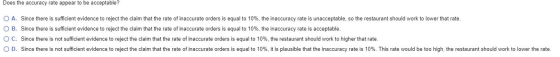 Does the accuracy rate appear to be acceptable? O A. Since there is sufficient evidence to reject the claim that the rate of