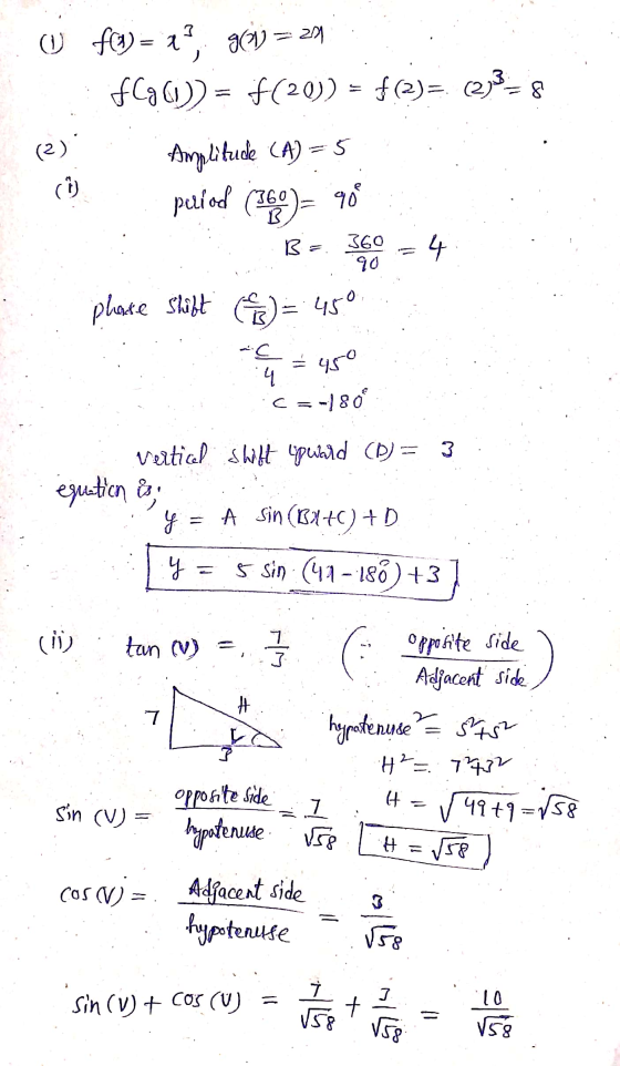 ( f(3) = ??, gº =23 fCq(1) = f(20)) = f(2)= (2)3=5 Amplitude (A) = 5 90 (2) c) period (360)= B: 360 90 4. place shift ) = 45°