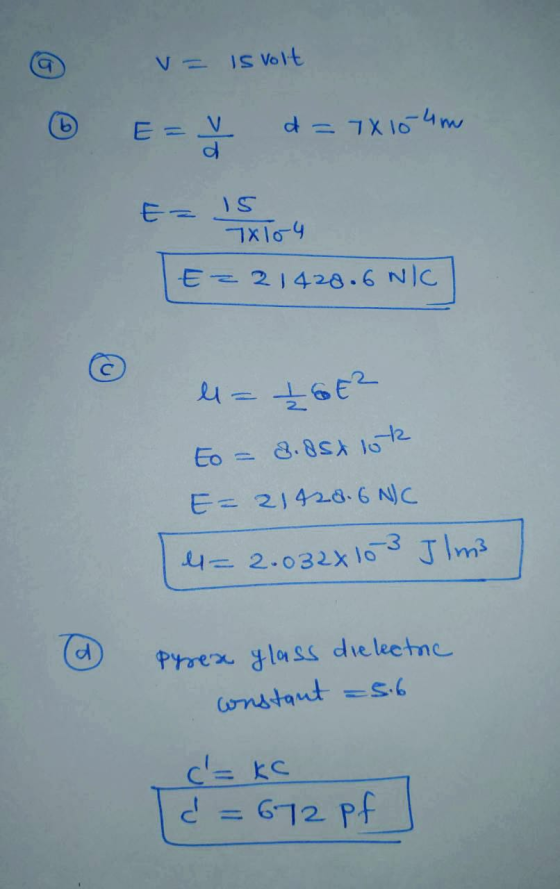 9 0 v= is volt E= V d= 7x104m E = 12 illo E=21428.6 NIC l= 16E² to = 8.8sx lot E= 21428. 6 NC = 2.032x10 3 Ilma l Pyrex glass