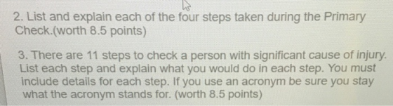 2. List and explain each of the four steps taken during the Primary Check.(worth 8.5 points) 3. There are 11 steps to check a