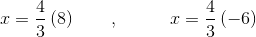 x=\frac{4}{3}\left (8 \right )\; \; \; \; \; \; \; ,\; \; \; \; \; \; \; \; \; \; x=\frac{4}{3}\left (-6 \right )