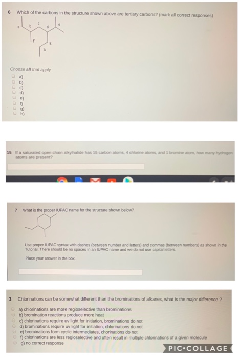 6 Which of the carbons in the structure shown above are tertiary carbons? (mark all correct responses) Choose all that apply