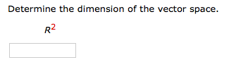 Determine the dimension of the vector space. R2