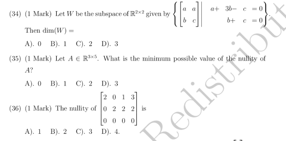 Ja al at 36- c = 0) V (34) (1 Mark) Let W be the subspace of R b+ c = 0 Then dim(W) = A). O B). 1 C). 2 D). 3 (35) (1 Mark) L