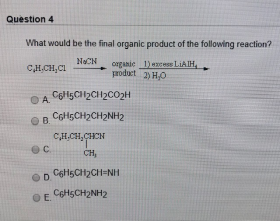 Question 4 What would be the final organic product of the following reaction? NaCN CH.CH,CI - organic 1) excess LiAlH product