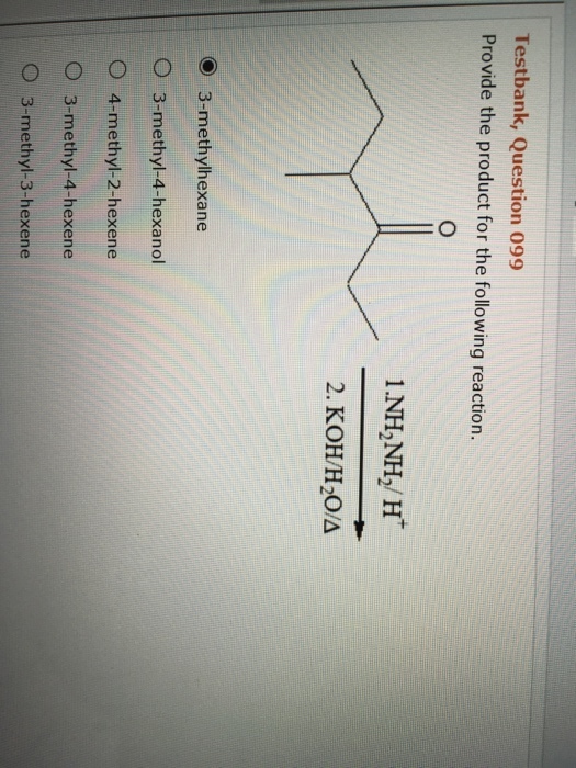 Testbank, Question 099 Provide the product for the following reaction. 2. KOH/H2O/A O 3-methylhexane O 3-methyl-4-hexanol O 4-methyl-2-hexene 3-methyl-4-hexene O 3-methyl-3-hexene