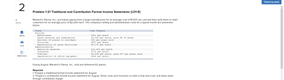 Check my work Problem 1-21 Traditional and Contribution Format Income Statements [LO1-6] points Marwicks Pianos, Inc., purch
