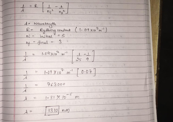 = R I 1 I ni - 1 ng² te wavelength (1.09x107ml) R= ni = n = Rydberg constant initial = 5 final = 3 . 1 = 1.09x107 n 1] Į = 10