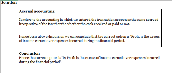 Solution Accrual accounting It refers to the accounting in which we entered the transaction as soon as the same accrued irres