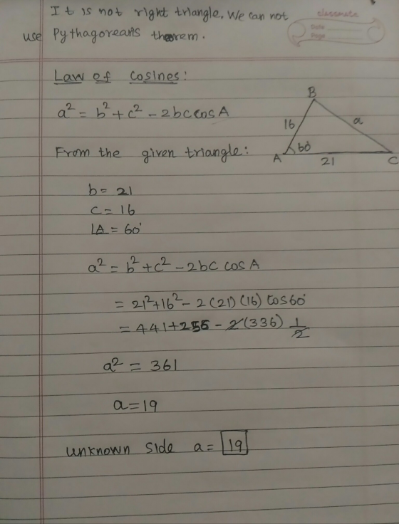 It is not right triangle, We can not use Pythagoreans theorem. Pog Law of Cosines! B a² = 6²+ c²-2bccos A 16 From the given
