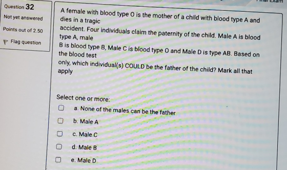 Question 32 Not yet answered Points out of 2.50 P Flag question A female with blood type O is the mother of a child with bloo
