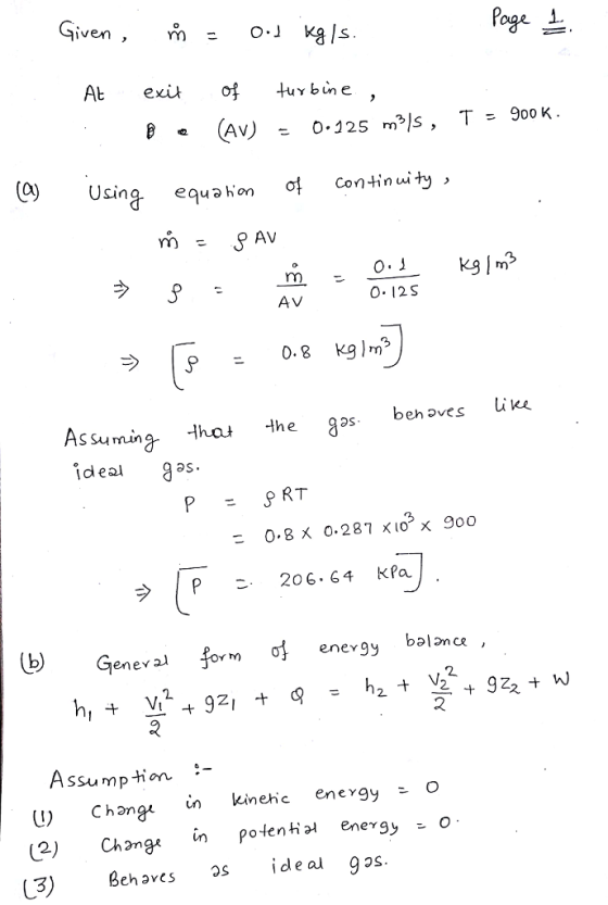 Giveno kals. eAv 0 Using equaKon 여 Continuity, AV 0- 12S Assuming ha the gas beh oves lik ideal P RT 0.8 x 0.287 Xi0 x 900 Gen eva form of enevgy balance 2 2 Assumption- u) Chang* n (2) Ch 2nge in in kinenc energy O potentia, eneγ9y 。 (3) Ben avesas ideal 925.