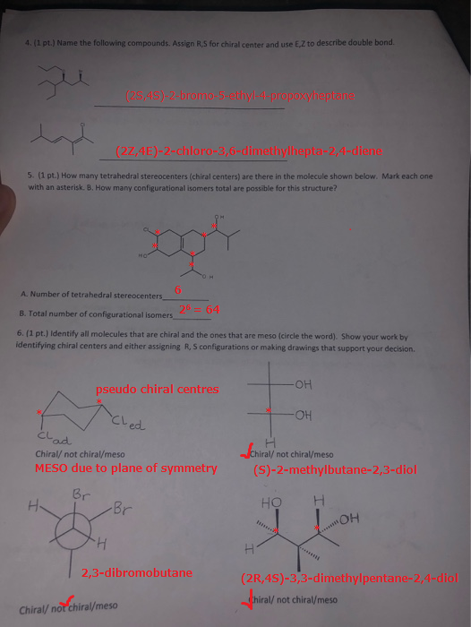 4. (1 pt.) Name the following compounds. Assign R S for chiral center and use E Z to describe double bond. (25,45)-2-bromo-5-