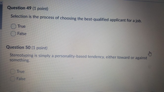 Question 49 (1 point) Selection is the process of choosing the best-qualified applicant for a job. True False Question 50 (1