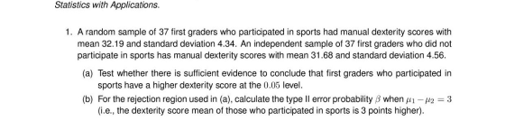 Statistics with Applications. 1. A random sample of 37 first graders who participated in sports had manual dexterity scores w