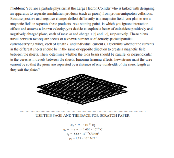 Problem: You are a particle physicist at the Large Hadron Collider who is tasked with designing an apparatus to separate anni