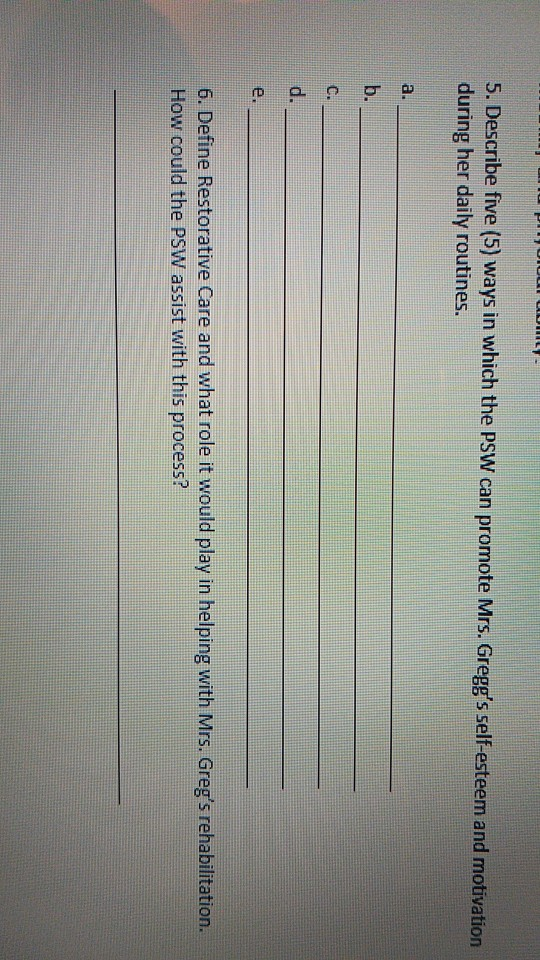 LLLLLLLL 5. Describe five (5) ways in which the PSW can promote Mrs. Greggs self-esteem and motivation during her daily rout