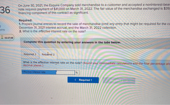 36 On June 30, 2021, the Esquire Company sold merchandise to a customer and accepted a noninterest-bear note requires payment