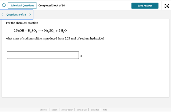 Submit All Questions Completed 3 out of 36 Save Answer < Question 35 of 36 > For the chemical reaction 2 NaOH + H2SO4 NaSO4 +