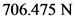 706.475 N
