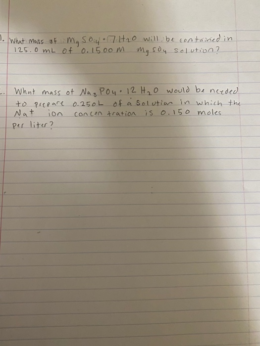 7. What mass of my soy 7 H2O will be contained in 125.0mL of 0.15oom mg sou solution? - What mass of Nag P04.12 H₂O would be