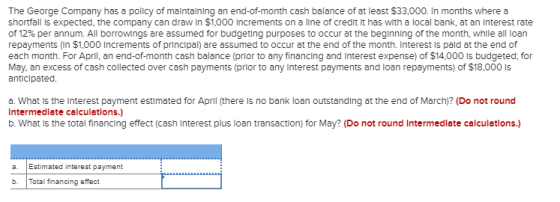 The George Company has a policy of maintaining an end-of-month cash balance of at least $33,000. In months where a shortfall