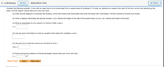 2. (-/20 Points] DETAILS SCALCET8 4.7.012 MY NOTES Consider the following problem: A box with an open top is to be constructe