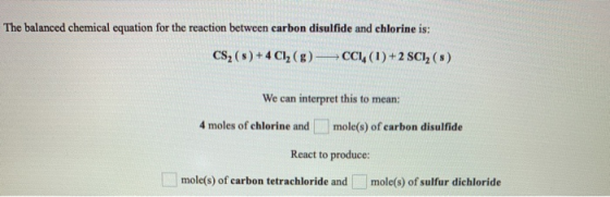 The balanced chemical equation for the reaction between carbon disulfide and chlorine is: CS(s) + 4Cl2() CCI (1) +2 SCI2 (8)