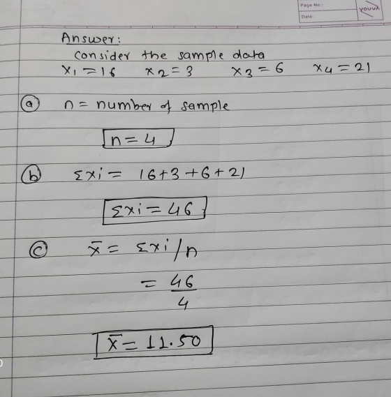 Page No: γουν, your Date Answer: consider the sample data X=16 X2=3 X3=6 xu=21 n = number of sample [n=4 Exi= 16+3 +6+21 Exi=