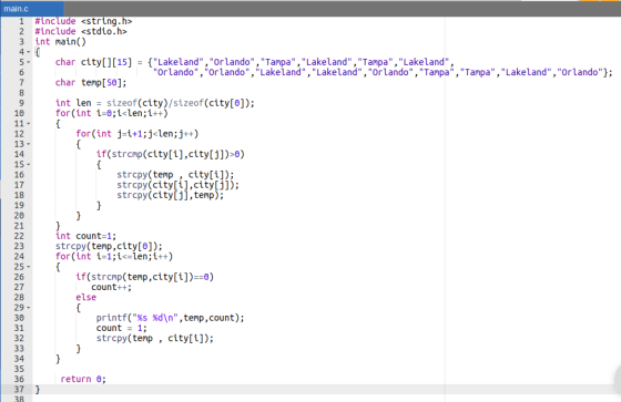main.c 1 #include <string.h> 2 #include <stdio.h> 3 int main) 4 char city[][15] = {Lakeland,Orlando,Tampa,Lakeland,T