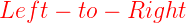 \large {\color{Red} Left-to-Right}