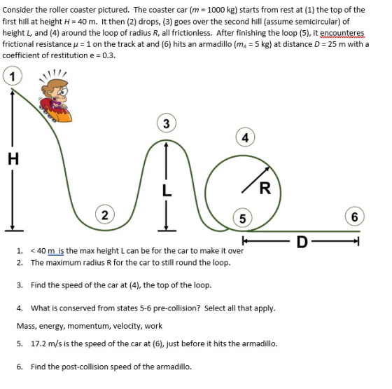 Consider the roller coaster pictured. The coaster car (m= 1000 kg) starts from rest at (1) the top of the first hill at heigh