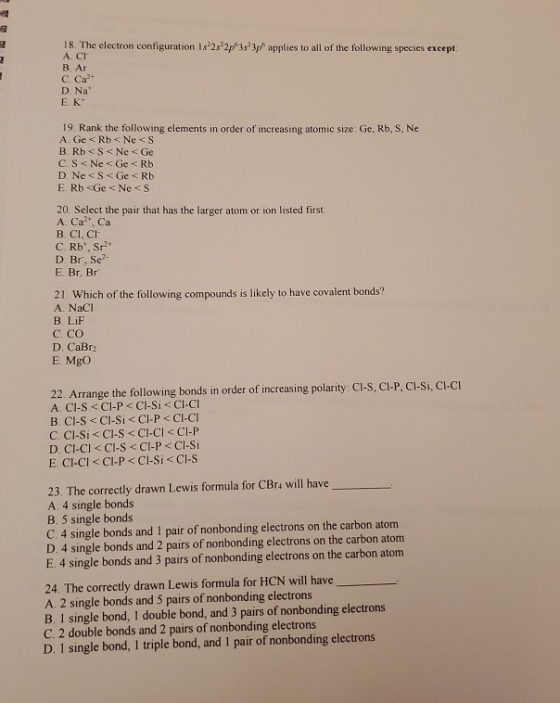 YEN 18. The electron configuration 18-2-2p 3s 3p applies to all of the following species except ACI B. Ar C. Ca2+ D. Na Ε Κ 1