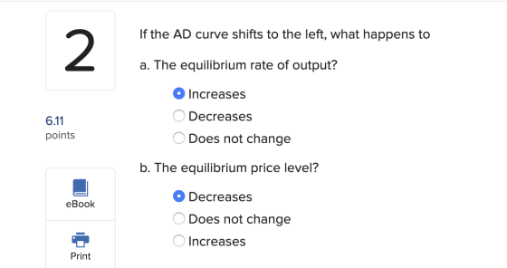 If the AD curve shifts to the left, what happens to a. The equilibrium rate of output? 6.11 points O Increases O Decreases O