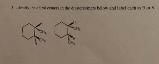 3. Identify the chiral centers in the diastereomers below and label each as Ror S. CH3 CH3