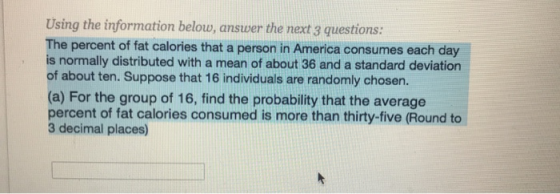 Using the information below, answer the next 3 questions: The percent of fat calories that a person in America consumes each