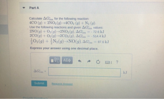 Part A Calculate A Gin for the following reaction: 4CO (9) + 2NO2(9) 4CO2 (9) + N2 (9) Use the following reactions and given